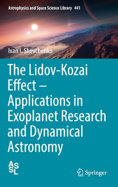 The Lidov-Kozai Effect - Applications in Exoplanet Research and Dynamical Astronomy, Hardback Book