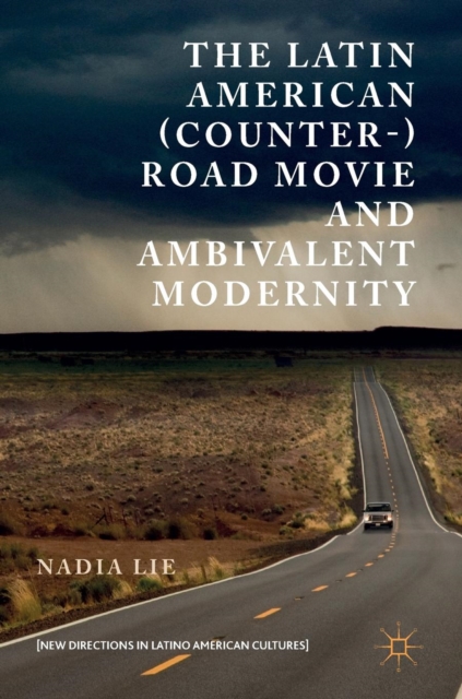 The Latin American (Counter-) Road Movie and Ambivalent Modernity, Hardback Book