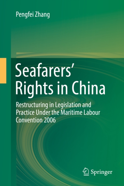 Seafarers' Rights in China : Restructuring in Legislation and Practice Under the Maritime Labour Convention 2006, PDF eBook