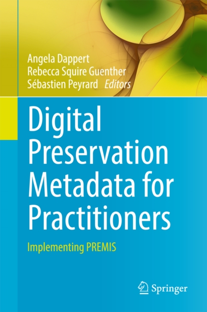 Digital Preservation Metadata for Practitioners : Implementing PREMIS, PDF eBook