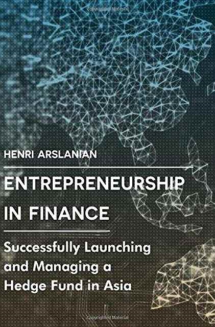 Entrepreneurship in Finance : Successfully Launching and Managing a Hedge Fund in Asia, Hardback Book
