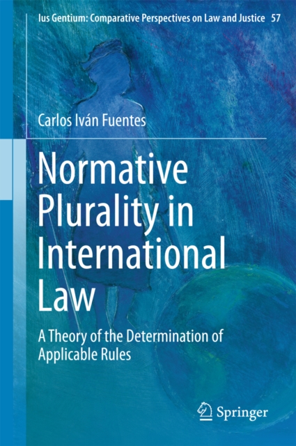 Normative Plurality in International Law : A Theory of the Determination of Applicable Rules, PDF eBook