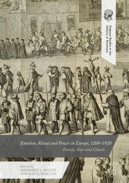 Emotion, Ritual and Power in Europe, 1200-1920 : Family, State and Church, Hardback Book