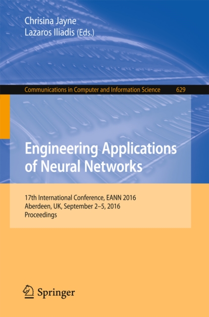 Engineering Applications of Neural Networks : 17th International Conference, EANN 2016, Aberdeen, UK, September 2-5, 2016, Proceedings, PDF eBook