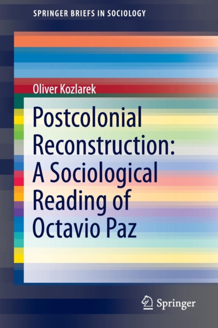 Postcolonial Reconstruction: A Sociological Reading of Octavio Paz, Paperback / softback Book