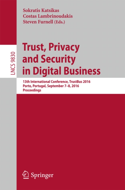 Trust, Privacy and Security in Digital Business : 13th International Conference, TrustBus 2016, Porto, Portugal, September 7-8, 2016, Proceedings, PDF eBook