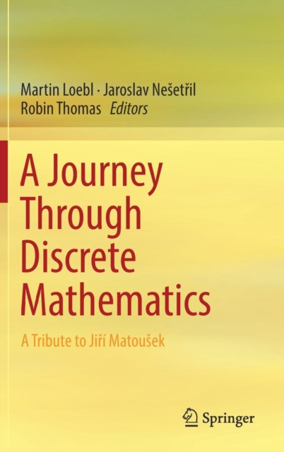 A Journey Through Discrete Mathematics : A Tribute to Jiri Matousek, Hardback Book