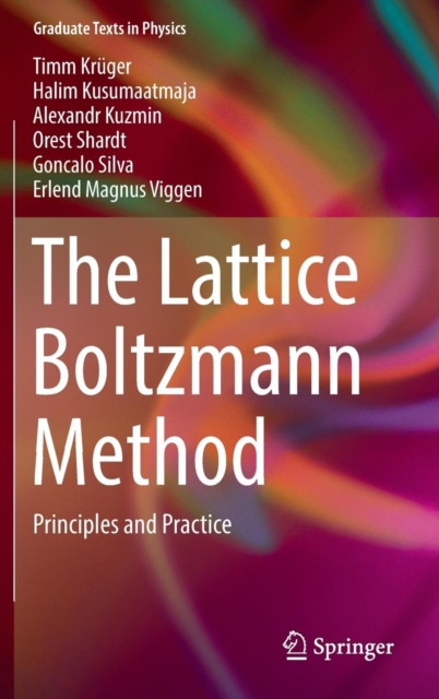 The Lattice Boltzmann Method : Principles and Practice, Hardback Book