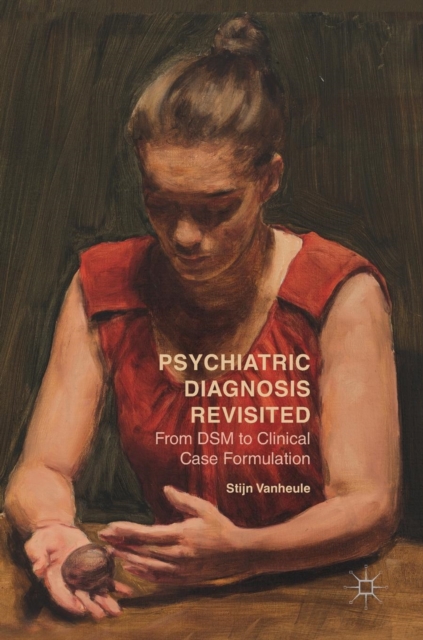 Psychiatric Diagnosis Revisited : From DSM to Clinical Case Formulation, Hardback Book