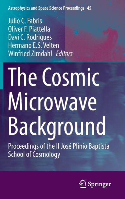 The Cosmic Microwave Background : Proceedings of the II Jose Plinio Baptista School of Cosmology, Hardback Book
