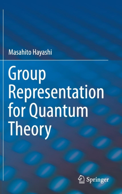 Group Representation for Quantum Theory, Hardback Book