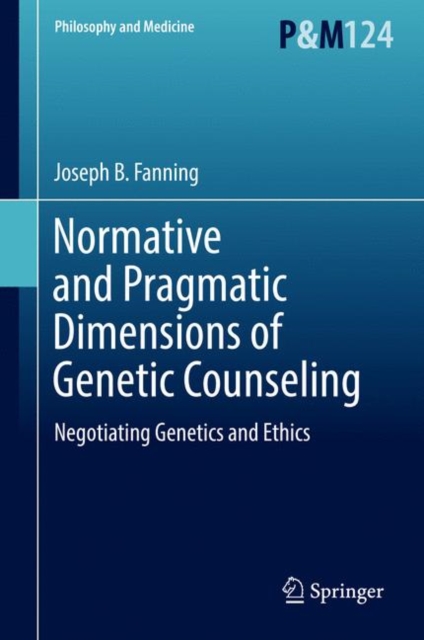Normative and Pragmatic Dimensions of Genetic Counseling : Negotiating Genetics and Ethics, Hardback Book