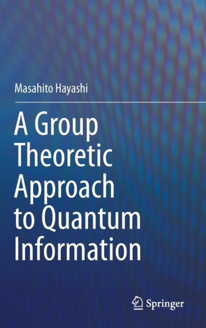 A Group Theoretic Approach to Quantum Information, Hardback Book