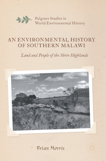 An Environmental History of Southern Malawi : Land and People of the Shire Highlands, Hardback Book