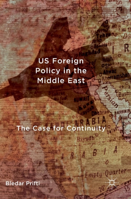 US Foreign Policy in the Middle East : The Case for Continuity, Hardback Book