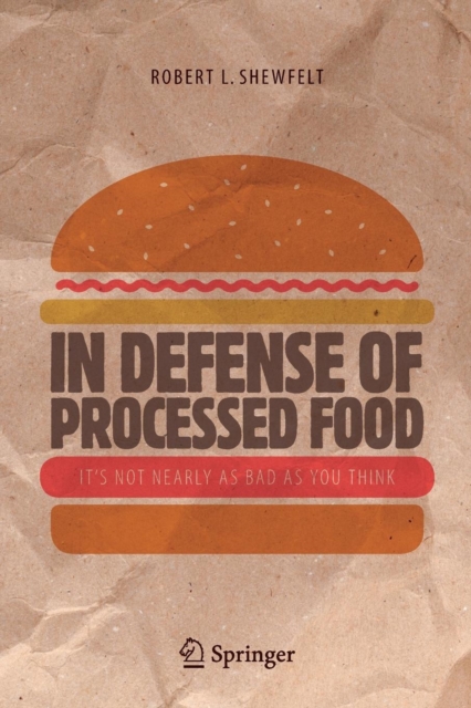 In Defense of Processed Food : It's Not Nearly as Bad as You Think, Paperback / softback Book