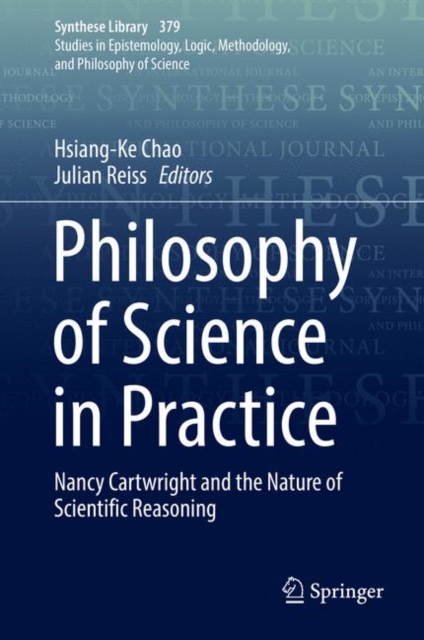 Philosophy of Science in Practice : Nancy Cartwright and the Nature of Scientific Reasoning, Hardback Book