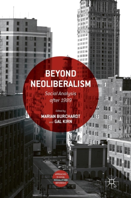 Beyond Neoliberalism : Social Analysis After 1989, Hardback Book