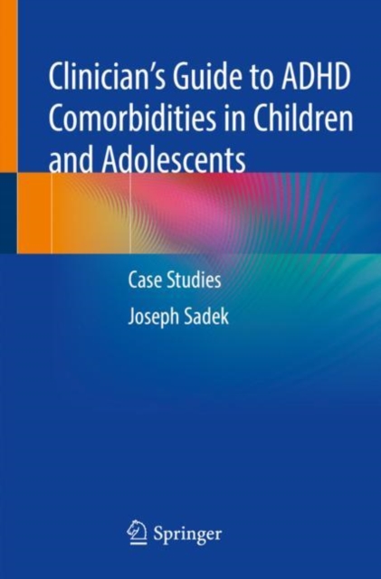 Clinician's Guide to ADHD Comorbidities in Children and Adolescents : Case Studies, Paperback / softback Book