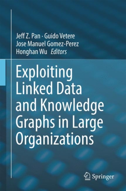 Exploiting Linked Data and Knowledge Graphs in Large Organisations, Hardback Book