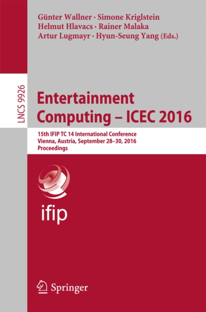 Entertainment Computing - ICEC 2016 : 15th IFIP TC 14 International Conference, Vienna, Austria, September 28-30, 2016, Proceedings, PDF eBook