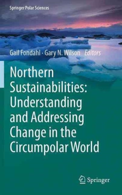 Northern Sustainabilities: Understanding and Addressing Change in the Circumpolar World, Hardback Book