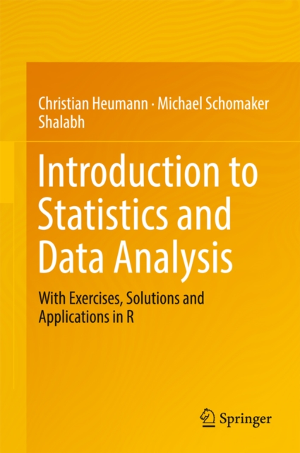 Introduction to Statistics and Data Analysis : With Exercises, Solutions and Applications in R, PDF eBook