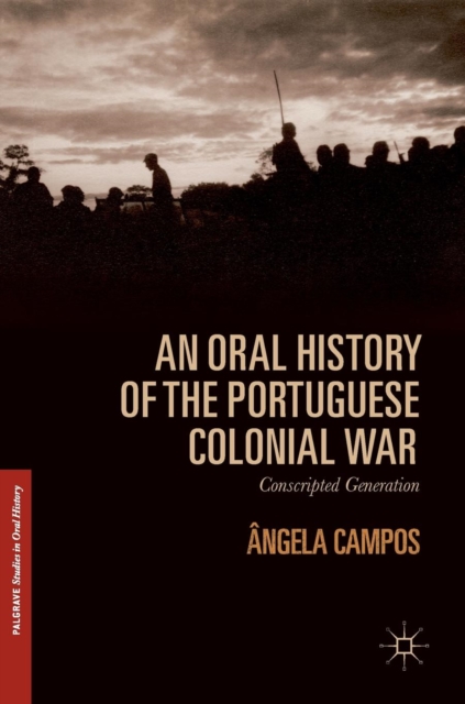 An Oral History of the Portuguese Colonial War : Conscripted Generation, Hardback Book