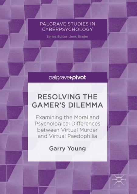 Resolving the Gamer's Dilemma : Examining the Moral and Psychological Differences between Virtual Murder and Virtual Paedophilia, PDF eBook