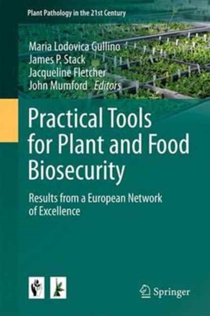 Practical Tools for Plant and Food Biosecurity : Results from a European Network of Excellence, Hardback Book