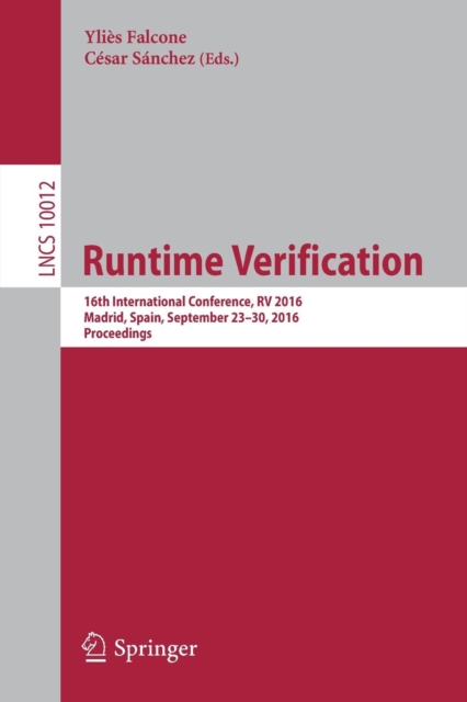 Runtime Verification : 16th International Conference, RV 2016, Madrid, Spain, September 23–30, 2016, Proceedings, Paperback / softback Book
