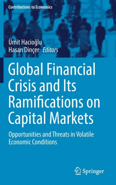Global Financial Crisis and Its Ramifications on Capital Markets : Opportunities and Threats in Volatile Economic Conditions, Hardback Book