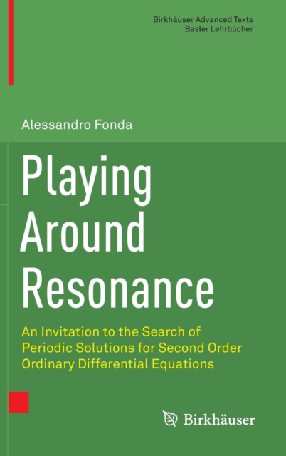 Playing Around Resonance : An Invitation to the Search of Periodic Solutions for Second Order Ordinary Differential Equations, Hardback Book