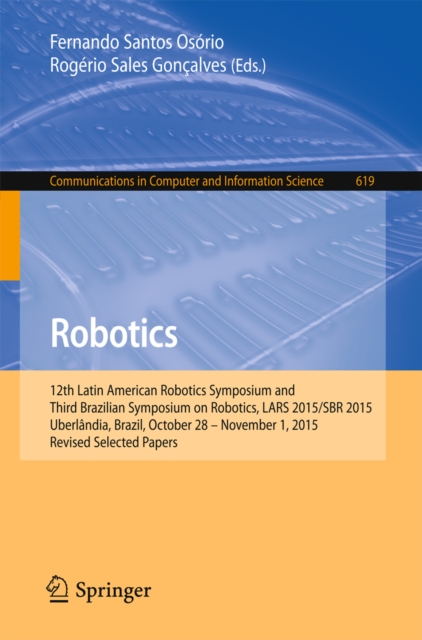 Robotics : 12th Latin American Robotics Symposium and Third Brazilian Symposium on Robotics, LARS 2015/SBR 2015, Uberlandia, Brazil, October 28 - November 1, 2015, Revised Selected Papers, PDF eBook