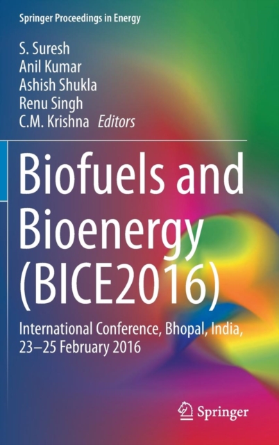 Biofuels and Bioenergy (BICE2016) : International Conference, Bhopal, India, 23-25 February 2016, Hardback Book