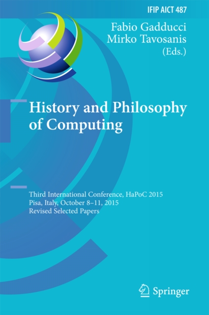 History and Philosophy of Computing : Third International Conference, HaPoC 2015, Pisa, Italy, October 8-11, 2015, Revised Selected Papers, PDF eBook