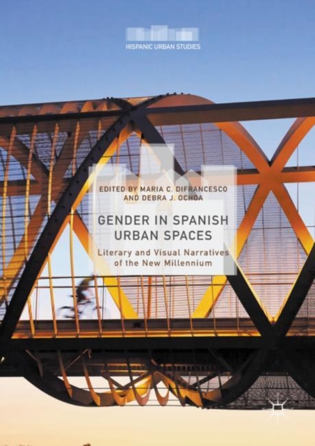 Gender in Spanish Urban Spaces : Literary and Visual Narratives of the New Millennium, Hardback Book