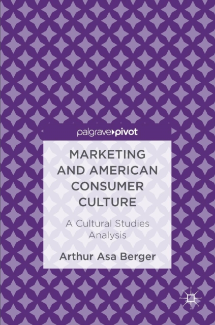 Marketing and American Consumer Culture : A Cultural Studies Analysis, Hardback Book