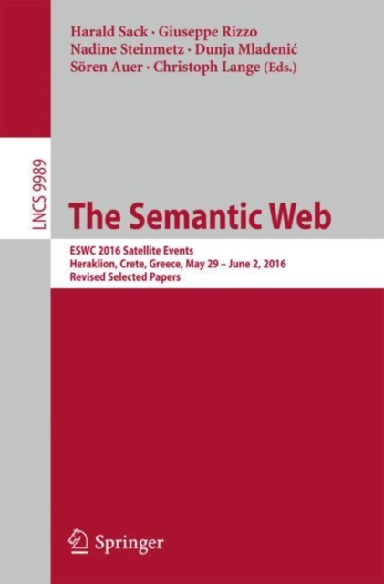 The Semantic Web : ESWC 2016 Satellite Events, Heraklion, Crete, Greece, May 29 - June 2,  2016, Revised Selected Papers, Paperback / softback Book