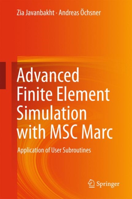 Advanced Finite Element Simulation with MSC Marc : Application of User Subroutines, Hardback Book