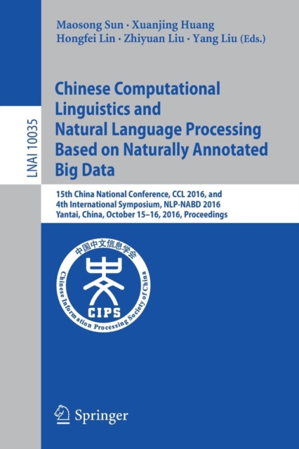 Chinese Computational Linguistics and Natural Language Processing Based on Naturally Annotated Big Data : 15th China National Conference, CCL 2016, and 4th International Symposium, NLP-NABD 2016, Yant, Paperback / softback Book