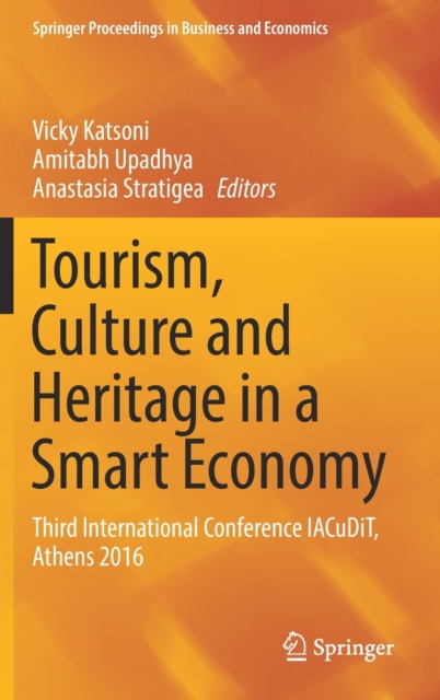 Tourism, Culture and Heritage in a Smart Economy : Third International Conference IACuDiT, Athens 2016, Hardback Book