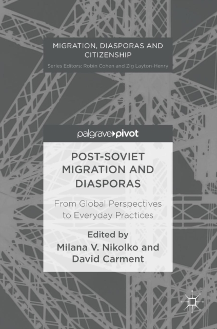 Post-Soviet Migration and Diasporas : From Global Perspectives to Everyday Practices, Hardback Book