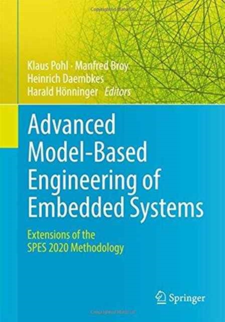 Advanced Model-Based Engineering of Embedded Systems : Extensions of the SPES 2020 Methodology, Hardback Book