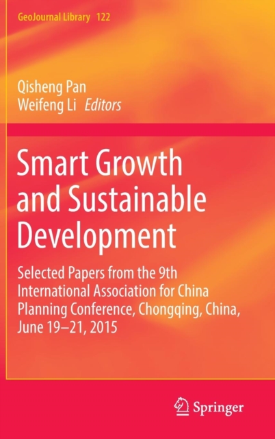 Smart Growth and Sustainable Development : Selected Papers from the 9th International Association for China Planning Conference, Chongqing, China, June 19 - 21, 2015, Hardback Book