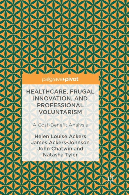 Healthcare, Frugal Innovation, and Professional Voluntarism : A Cost-Benefit Analysis, Hardback Book