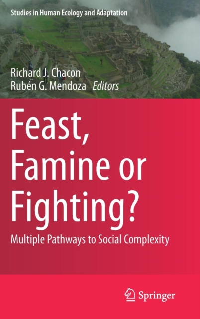 Feast, Famine or Fighting? : Multiple Pathways to Social Complexity, Hardback Book
