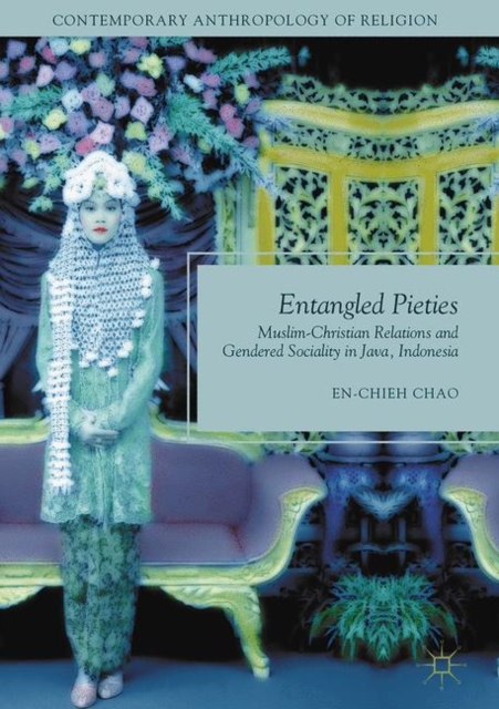 Entangled Pieties : Muslim-Christian Relations and Gendered Sociality in Java, Indonesia, Hardback Book