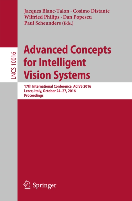 Advanced Concepts for Intelligent Vision Systems : 17th International Conference, ACIVS 2016, Lecce, Italy, October 24-27, 2016, Proceedings, PDF eBook