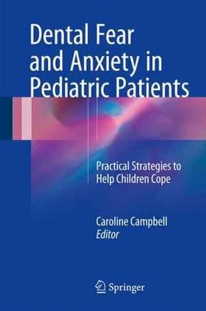 Dental Fear and Anxiety in Pediatric Patients : Practical Strategies to Help Children Cope, Hardback Book